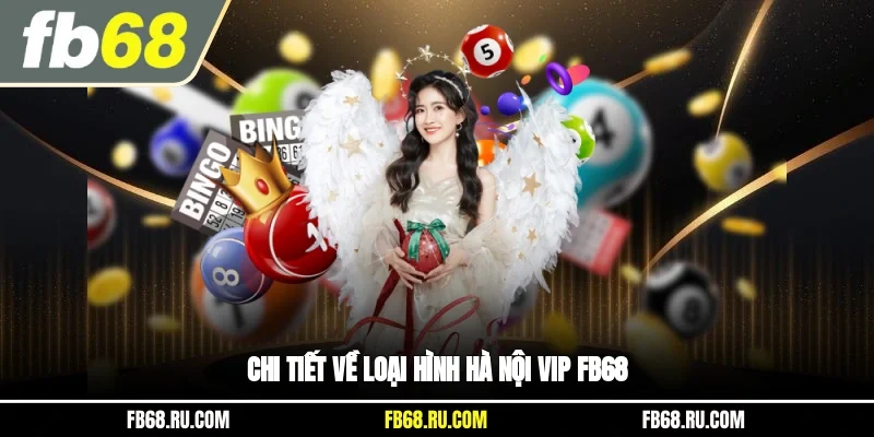 Chi tiết về loại hình Hà Nội Vip FB68