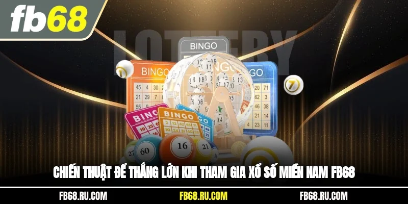 Chiến thuật để thắng lớn khi tham gia xổ số miền Nam FB68?