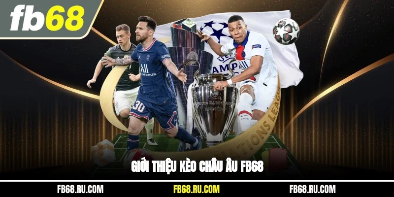 Giới thiệu kèo châu Âu FB68