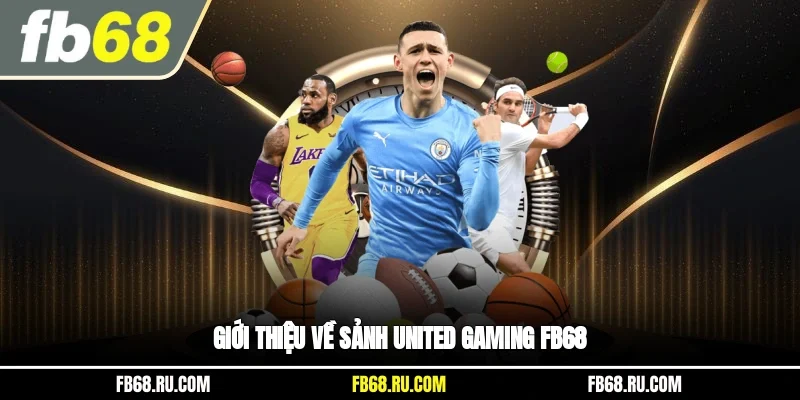 Giới thiệu về sảnh United Gaming FB68