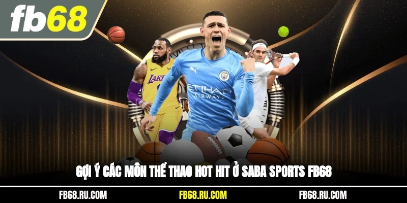 Gợi ý các môn thể thao hot hit ở Saba Sports FB68