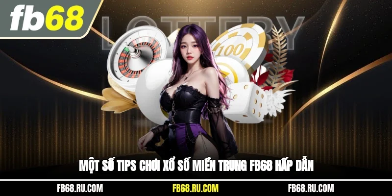 Một số tips chơi xổ số miền trung FB68 hấp dẫn