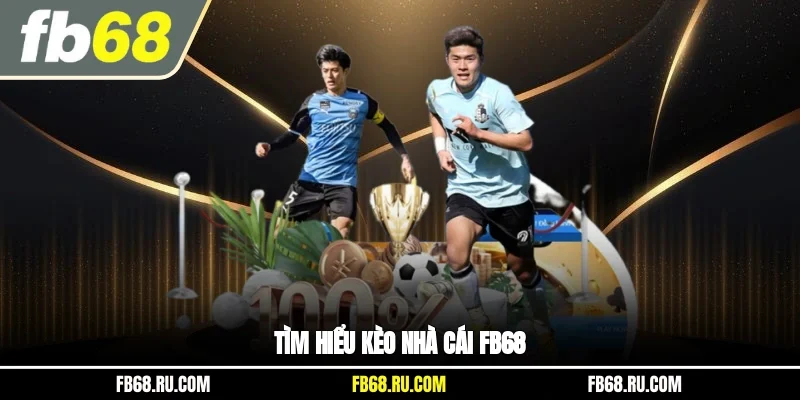 Tìm hiểu kèo nhà cái FB68