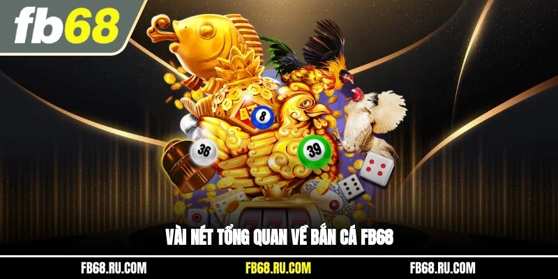 Vài nét tổng quan về bắn cá FB68