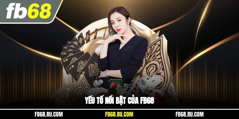 Yếu tố nổi bật của FB68